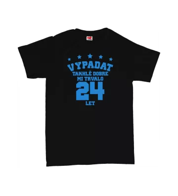 Vypadat takhle dobře mi trvalo ** let - pánské tričko s potiskem