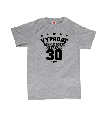 Vypadat takhle dobře mi trvalo ** let - pánské tričko s potiskem