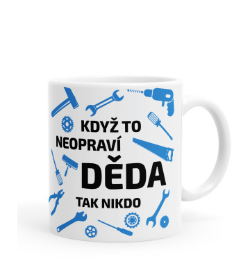 Hrníček: Když to neopraví děda, tak nikdo – 330 ml | KUFI.cz