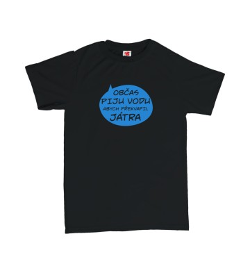 Občas piju vodu, abych překvapil játra - pánské tričko s potiskem