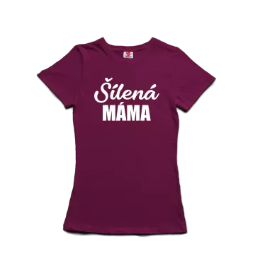 Šílená máma - dámské tričko s potiskem