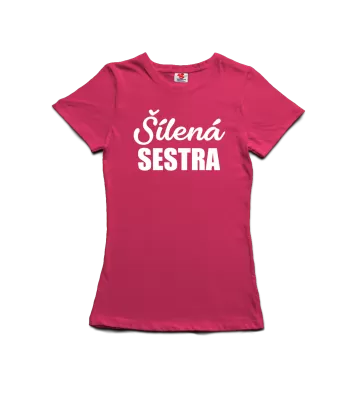 Šílená sestra - dámské tričko s potiskem